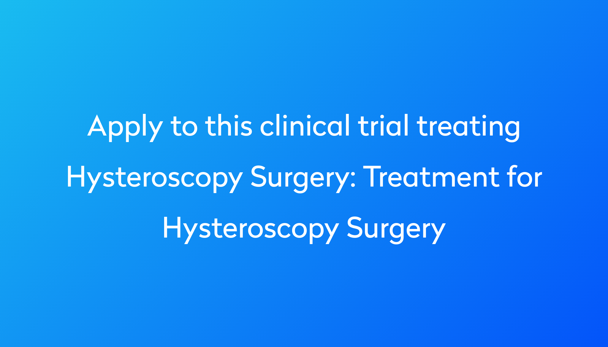 treatment-for-hysteroscopy-surgery-clinical-trial-2023-power